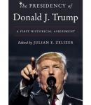 Cover image of The Presidency of Donald J. Trump: A First Historical Assessment edited by Julian Zelizer